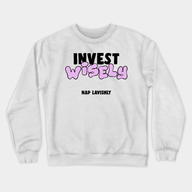 Invest Wisely Nap Lavishly Funny Gift Crewneck Sweatshirt by sleepworker